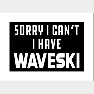 Waveski - Sorry I can't I have waveski Posters and Art